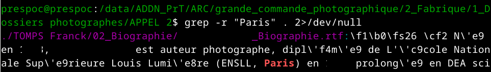 Capture d'écran d'un terminal. On y trouve, en vert, le répertoire actuel, qui commence par /data/ADDN_PrT et se termine par /Appel 2, la ligne de commande qui est grep -r "Paris" . 2>/dev/null, le nom du fichier dans lequel le texte a été trouvé, avec une extension ".rtf" et enfin le contexte où la chaîne de caractères "Paris" a été trouvée.